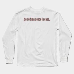 Se ve bien desde la casa colors Long Sleeve T-Shirt